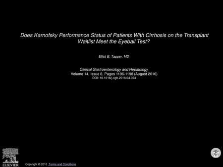Does Karnofsky Performance Status of Patients With Cirrhosis on the Transplant Waitlist Meet the Eyeball Test?  Elliot B. Tapper, MD  Clinical Gastroenterology.