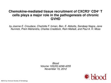 Chemokine-mediated tissue recruitment of CXCR3+ CD4+ T cells plays a major role in the pathogenesis of chronic GVHD by Joanne E. Croudace, Charlotte F.