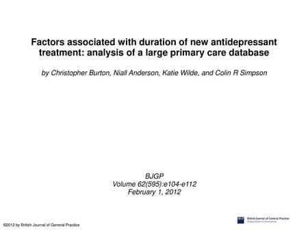 Factors associated with duration of new antidepressant treatment: analysis of a large primary care database by Christopher Burton, Niall Anderson, Katie.
