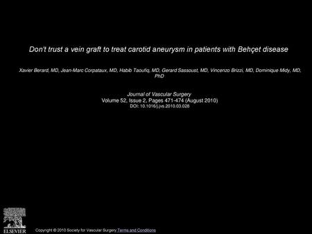 Don't trust a vein graft to treat carotid aneurysm in patients with Behçet disease  Xavier Berard, MD, Jean-Marc Corpataux, MD, Habib Taoufiq, MD, Gerard.