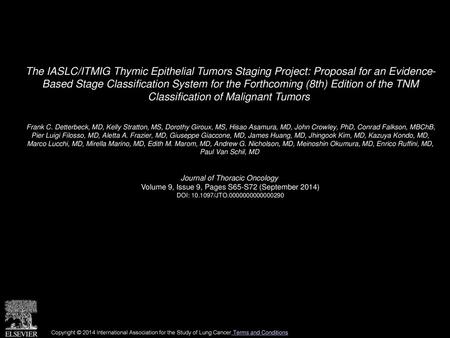 The IASLC/ITMIG Thymic Epithelial Tumors Staging Project: Proposal for an Evidence- Based Stage Classification System for the Forthcoming (8th) Edition.