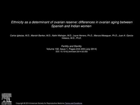 Ethnicity as a determinant of ovarian reserve: differences in ovarian aging between Spanish and Indian women  Carlos Iglesias, M.D., Manish Banker, M.D.,