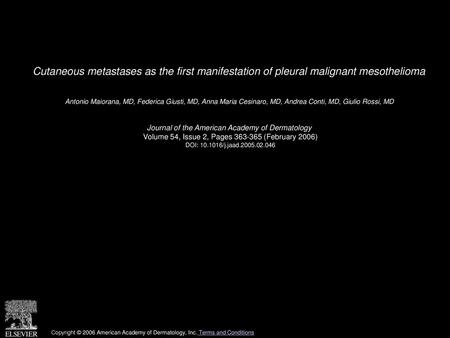 Cutaneous metastases as the first manifestation of pleural malignant mesothelioma  Antonio Maiorana, MD, Federica Giusti, MD, Anna Maria Cesinaro, MD,