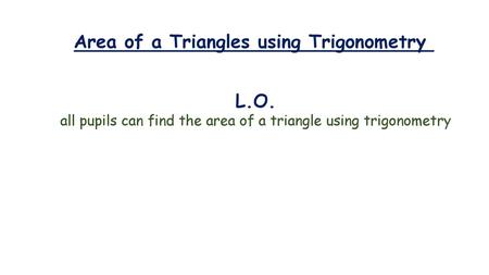 all pupils can find the area of a triangle using trigonometry
