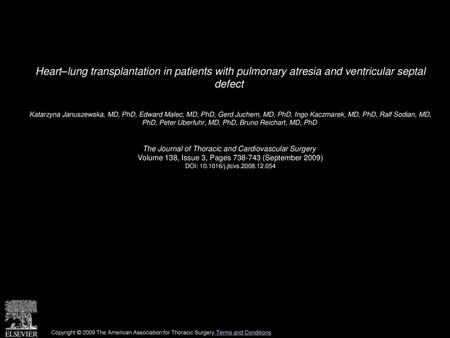 Heart–lung transplantation in patients with pulmonary atresia and ventricular septal defect  Katarzyna Januszewska, MD, PhD, Edward Malec, MD, PhD, Gerd.