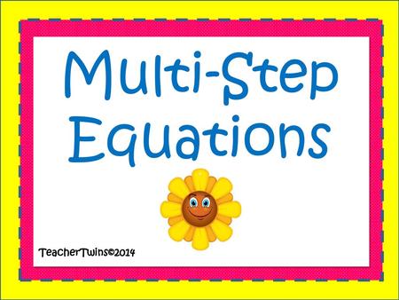 Multi-Step Equations TeacherTwins©2014.