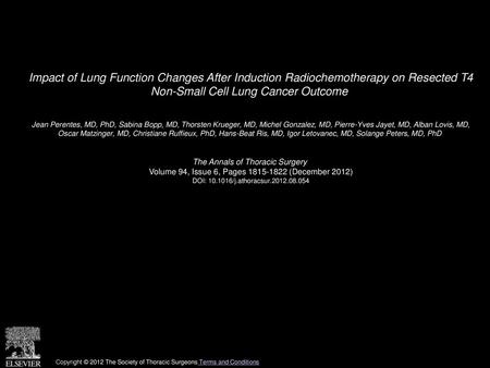 Impact of Lung Function Changes After Induction Radiochemotherapy on Resected T4 Non-Small Cell Lung Cancer Outcome  Jean Perentes, MD, PhD, Sabina Bopp,