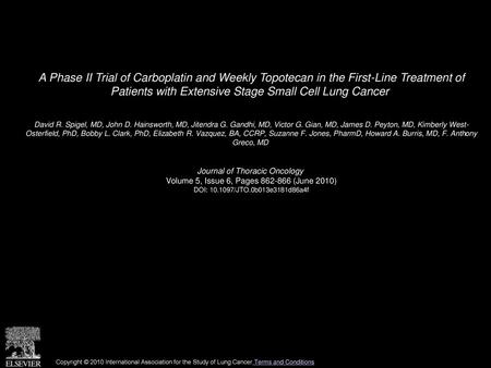 A Phase II Trial of Carboplatin and Weekly Topotecan in the First-Line Treatment of Patients with Extensive Stage Small Cell Lung Cancer  David R. Spigel,
