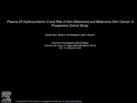 Plasma 25-Hydroxyvitamin D and Risk of Non-Melanoma and Melanoma Skin Cancer: A Prospective Cohort Study  Shoaib Afzal, Børge G. Nordestgaard, Stig E.
