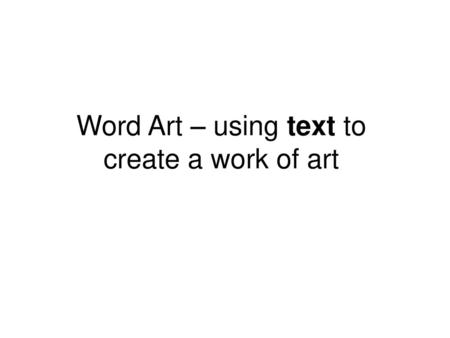 Word Art – using text to create a work of art