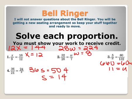 Solve each proportion. You must show your work to receive credit.