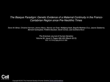 The Basque Paradigm: Genetic Evidence of a Maternal Continuity in the Franco- Cantabrian Region since Pre-Neolithic Times  Doron M. Behar, Christine Harmant,