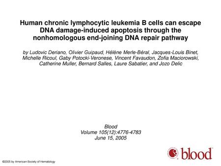 Human chronic lymphocytic leukemia B cells can escape DNA damage-induced apoptosis through the nonhomologous end-joining DNA repair pathway by Ludovic.