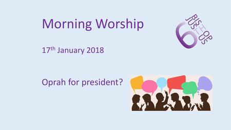 Morning Worship 17th January 2018 Oprah for president?