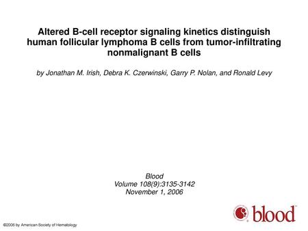 Altered B-cell receptor signaling kinetics distinguish human follicular lymphoma B cells from tumor-infiltrating nonmalignant B cells by Jonathan M. Irish,