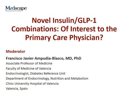 Novel Insulin/GLP-1 Combinations: Of Interest to the Primary Care Physician?