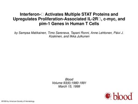 Interferon- Activates Multiple STAT Proteins and Upregulates Proliferation-Associated IL-2R, c-myc, and pim-1 Genes in Human T Cells by Sampsa Matikainen,