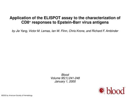 Application of the ELISPOT assay to the characterization of CD8+ responses to Epstein-Barr virus antigens by Jie Yang, Victor M. Lemas, Ian W. Flinn, Chris.