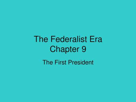 The Federalist Era Chapter 9