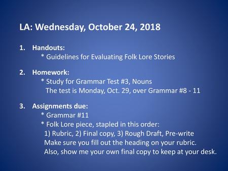 LA: Wednesday, October 24, 2018 Handouts: * Guidelines for Evaluating Folk Lore Stories Homework: * Study for Grammar Test #3, Nouns 	 The.