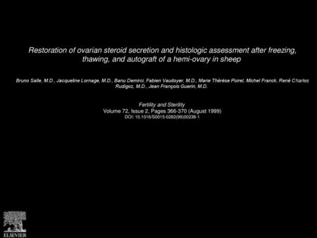 Restoration of ovarian steroid secretion and histologic assessment after freezing, thawing, and autograft of a hemi-ovary in sheep  Bruno Salle, M.D.,
