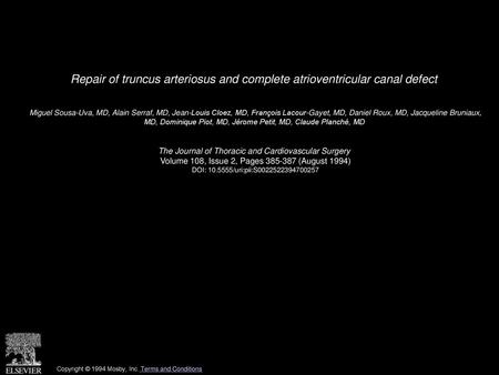 Repair of truncus arteriosus and complete atrioventricular canal defect  Miguel Sousa-Uva, MD, Alain Serraf, MD, Jean-Louis Cloez, MD, François Lacour-Gayet,