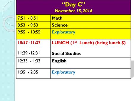 “Day C” November 18, :51 - 8:51 Math 8:53 - 9:53 Science