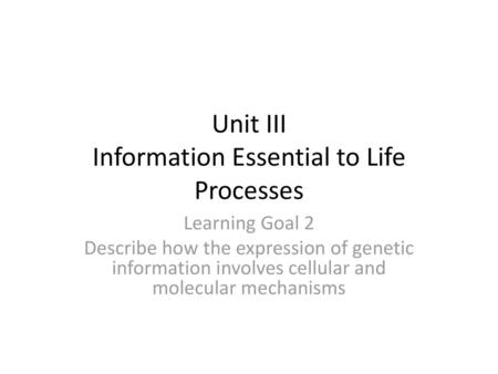 Unit III Information Essential to Life Processes
