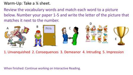 Warm-Up: Take a ¼ sheet. Review the vocabulary words and match each word to a picture below. Number your paper 1-5 and write the letter of the picture.