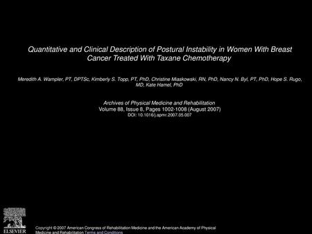 Quantitative and Clinical Description of Postural Instability in Women With Breast Cancer Treated With Taxane Chemotherapy  Meredith A. Wampler, PT, DPTSc,