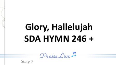 Glory, Hallelujah SDA HYMN 246 +