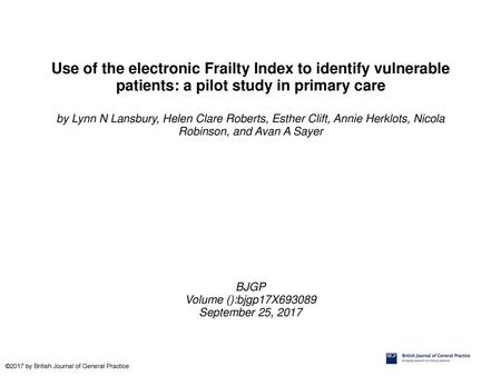 Use of the electronic Frailty Index to identify vulnerable patients: a pilot study in primary care by Lynn N Lansbury, Helen Clare Roberts, Esther Clift,