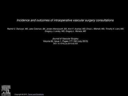 Incidence and outcomes of intraoperative vascular surgery consultations  Rachel C. Danczyk, MD, Jake Coleman, BA, Jordan Allensworth, BA, Amir F. Azarbal,