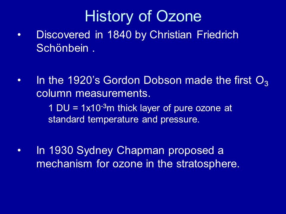History of Ozone Discovered in 1840 by Christian Friedrich Schönbein. In the 1920's Gordon Dobson made the first O 3 column measurements. 1 DU = 1x ppt download