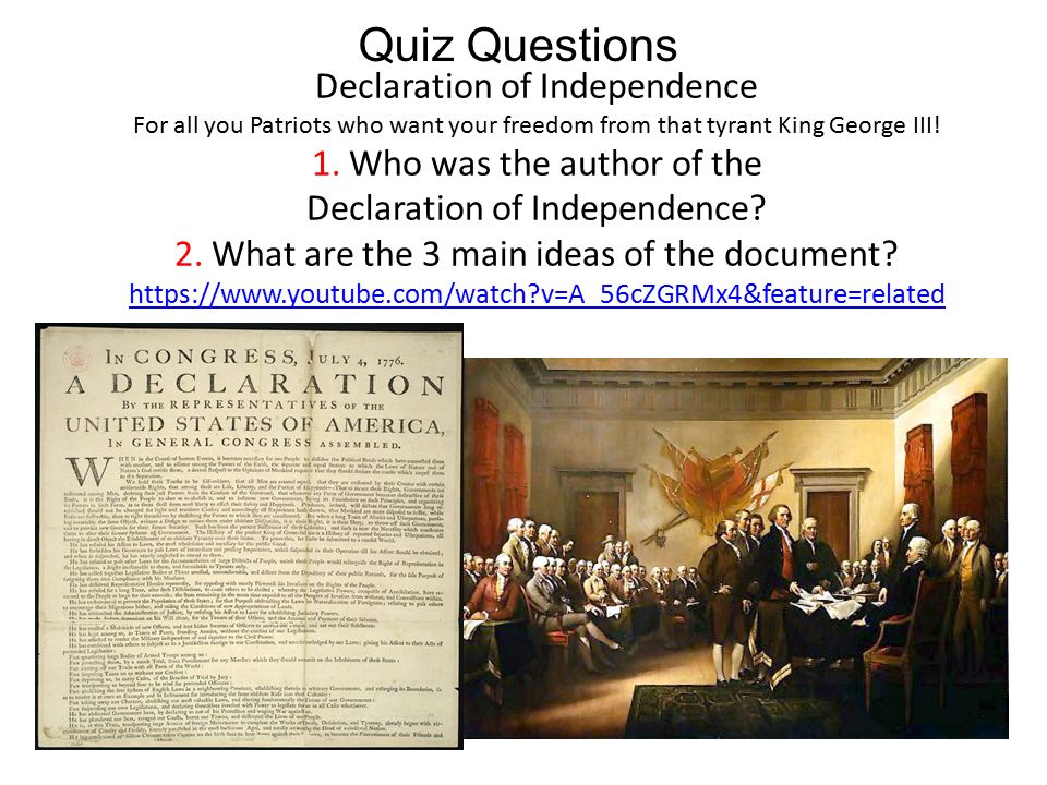 Quiz Questions Declaration of Independence For all you Patriots who want  your freedom from that tyrant King George III! 1. Who was the author of the  Declaration. - ppt video online download
