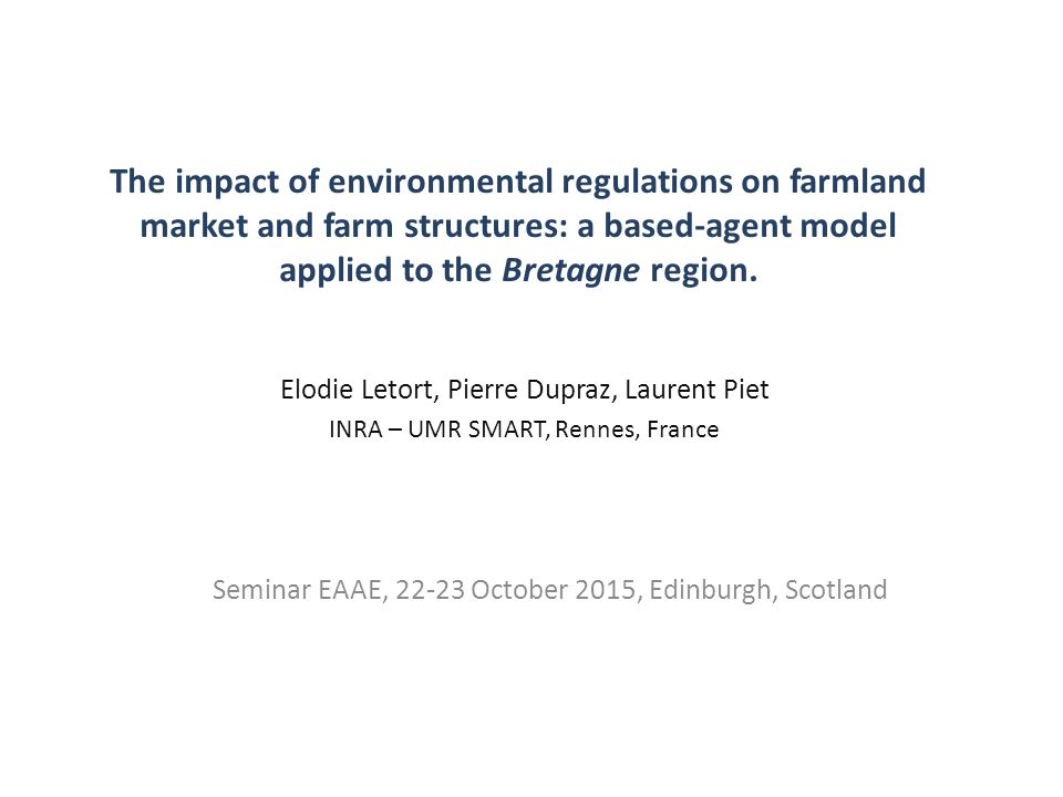 The impact of environmental regulations on farmland market and farm  structures: a based-agent model applied to the Bretagne region. Seminar  EAAE, ppt download