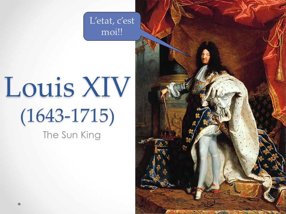L'etat, c'est moi!! Louis XIV ( ) The Sun King. - ppt video online download