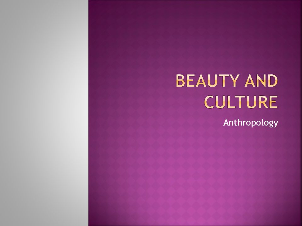 Beauty and Culture Anthropology. - ppt video online download