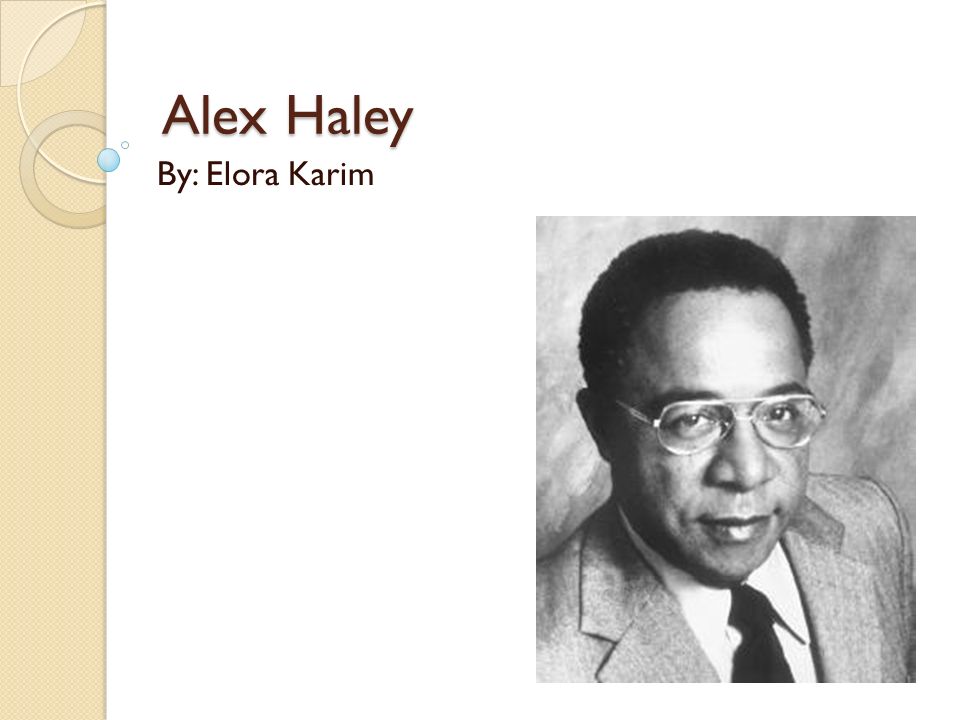 Alex Haley By Elora Karim Personal Life Alexander Murray Palmer Haley August 11 1921 New York Dad Agriculture Professor Mom Music Teacher Oldest Ppt Download