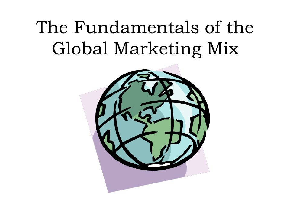 The Fundamentals of the Global Marketing Mix - ppt video online download