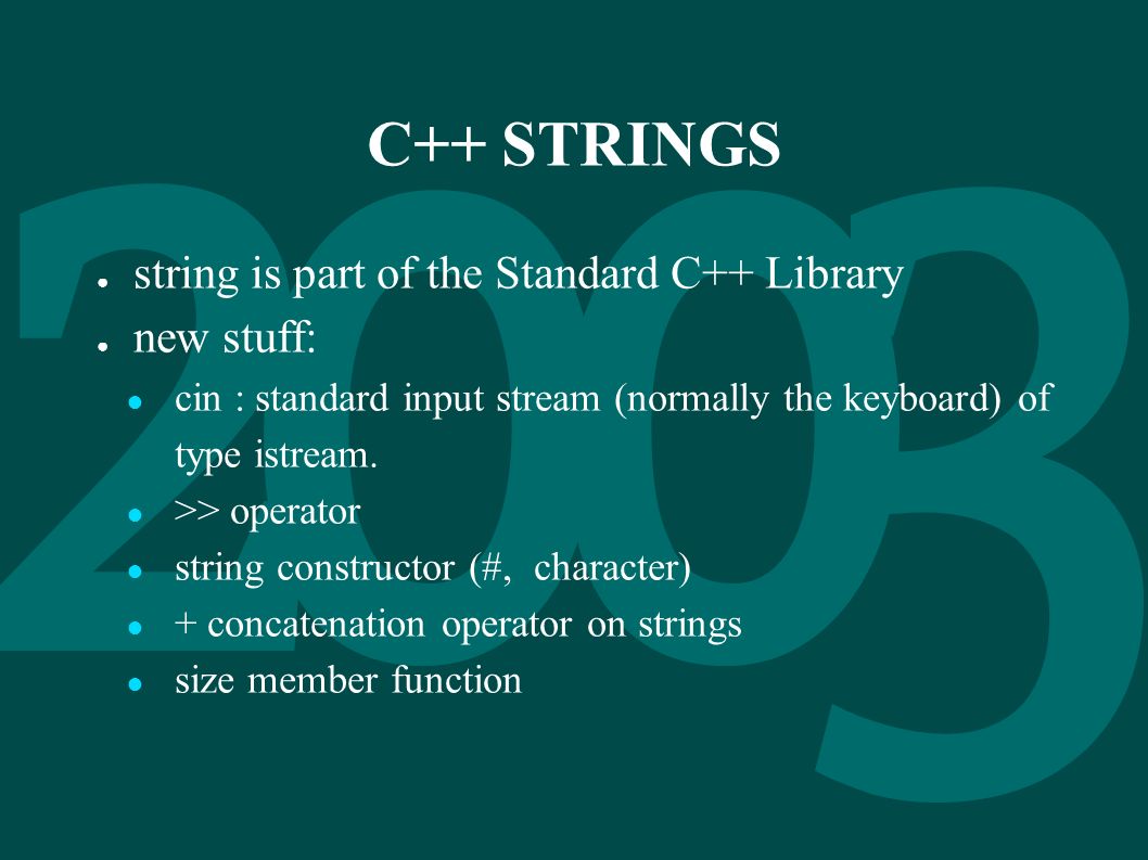 C++ STRINGS ○ string is part of the Standard C++ Library ○ new stuff: ○ cin  : standard input stream (normally the keyboard) of type istream. ○ >>  operator. - ppt download