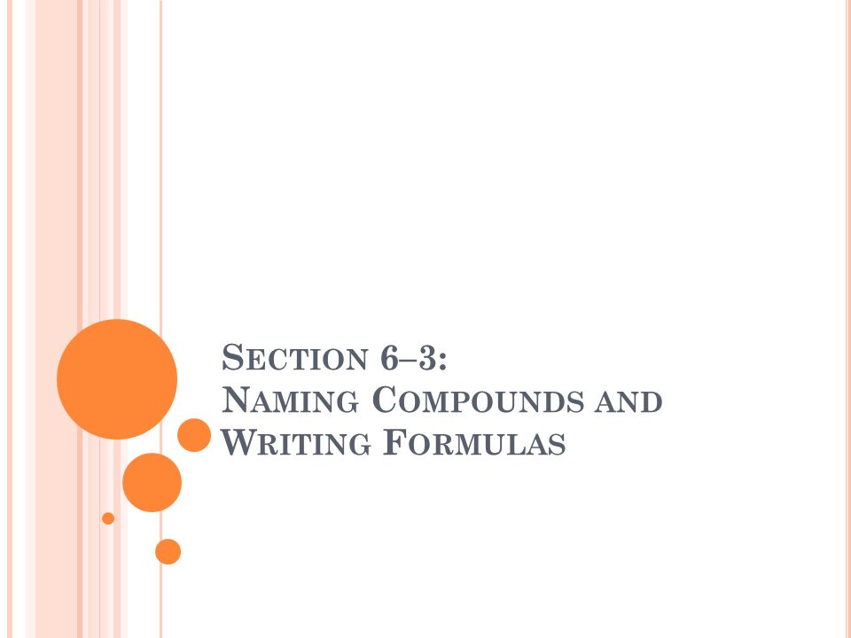S Ection 6 3 N Aming C Ompounds And W Riting F Ormulas Ppt Download