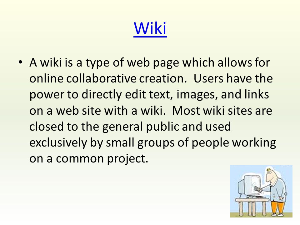 Wiki A wiki is a type of web page which allows for online collaborative  creation. Users have the power to directly edit text, images, and links on  a web. - ppt download