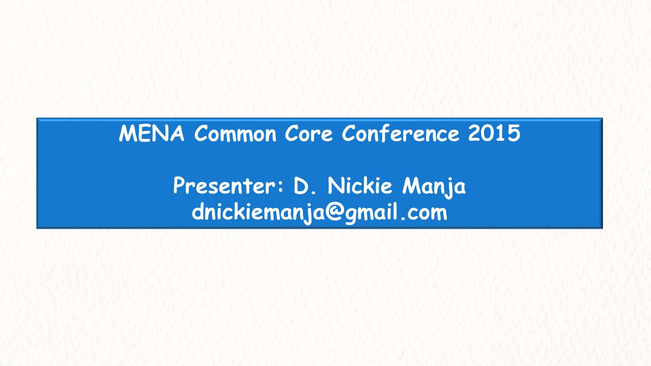 MENA Common Core Conference 2015 Presenter: D. Nickie Manja - ppt download