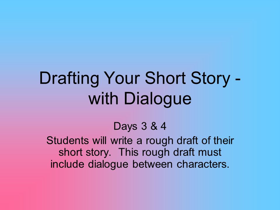 Drafting Your Short Story - with Dialogue - ppt video online download