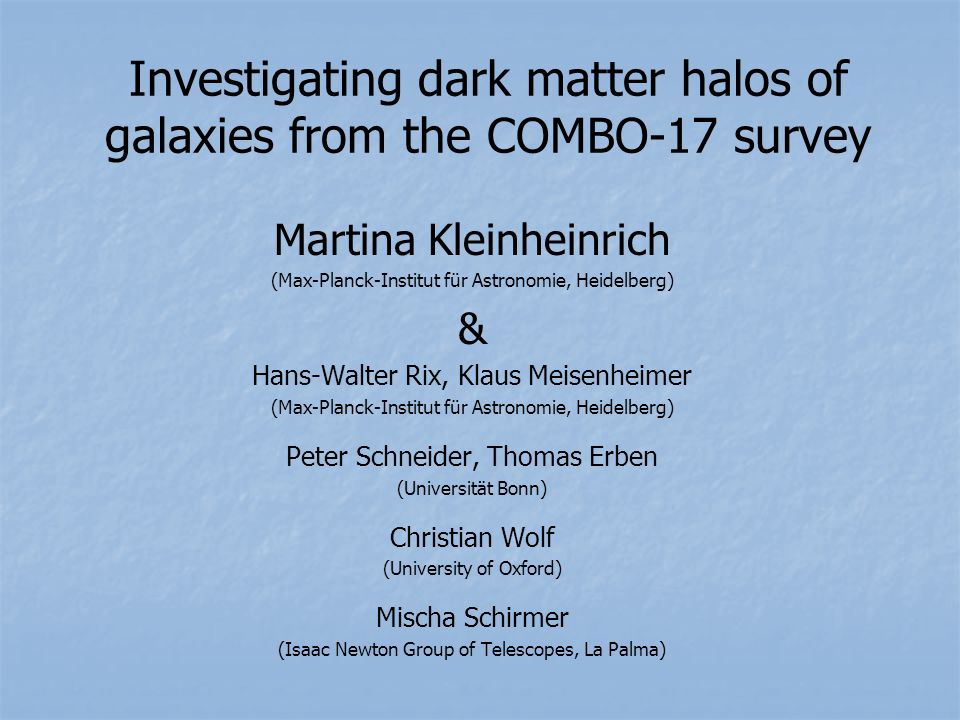 Investigating dark matter halos of galaxies from the COMBO-17 survey  Martina Kleinheinrich (Max-Planck-Institut für Astronomie, Heidelberg) &  Hans-Walter. - ppt download
