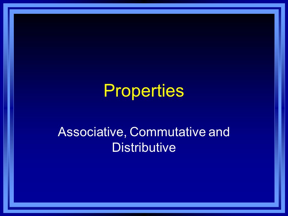 Properties Associative, Commutative and Distributive. - ppt download