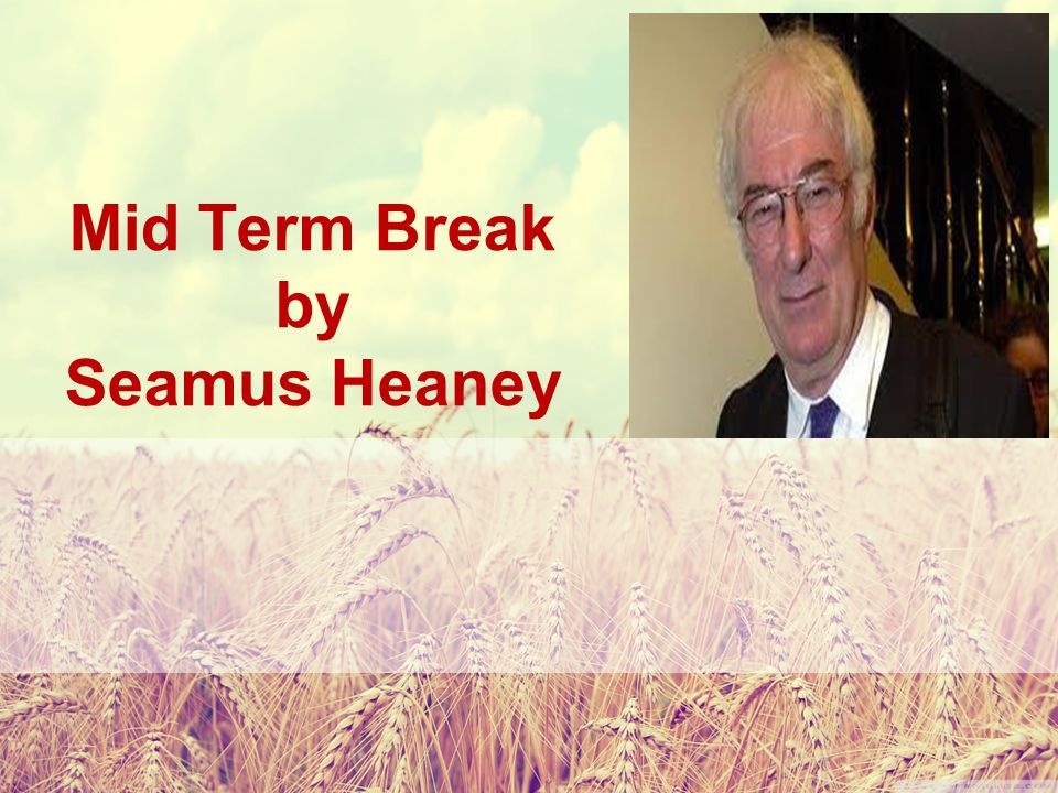 Реферат: MidTerm Break By Seamus Heaney Essay Research