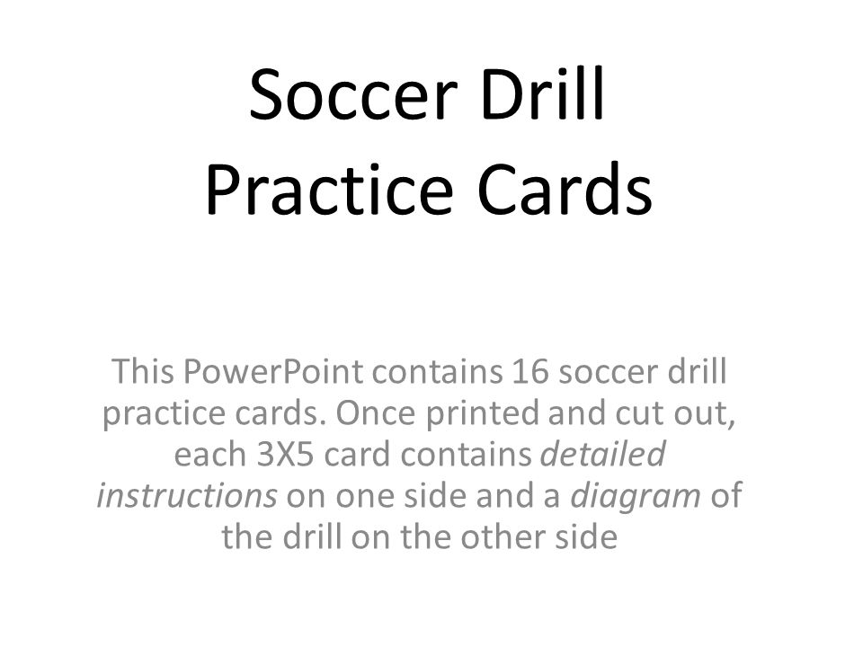 Soccer Drill Practice Cards This Powerpoint Contains 16 Soccer Drill Practice Cards Once Printed And Cut Out Each 3x5 Card Contains Detailed Instructions Ppt Download