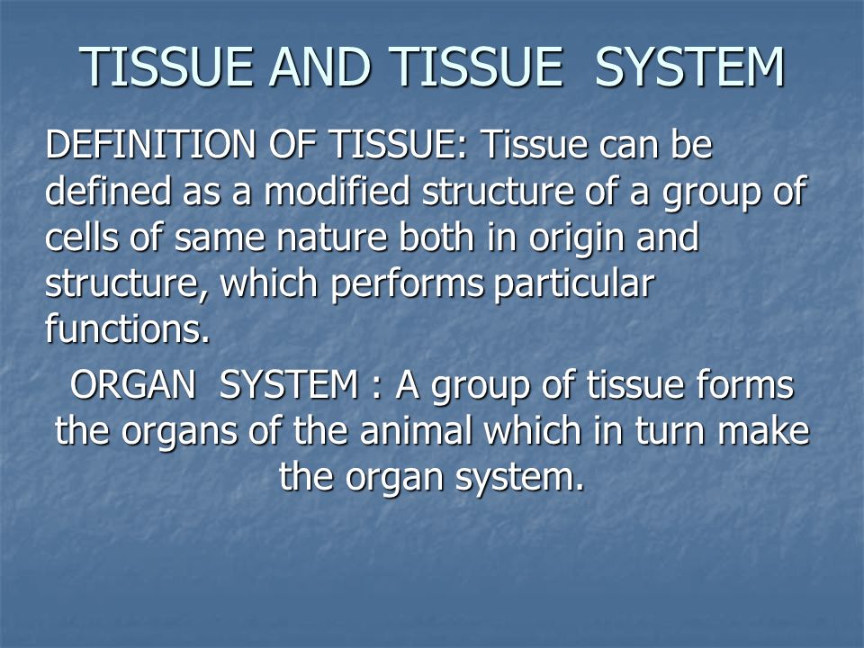 TISSUE AND TISSUE SYSTEM DEFINITION OF TISSUE: Tissue can be defined as a  modified structure of a group of cells of same nature both in origin and  structure, - ppt download